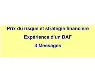 Prix du risque et stratégie financière Expérience d’un DAF 3 Messages