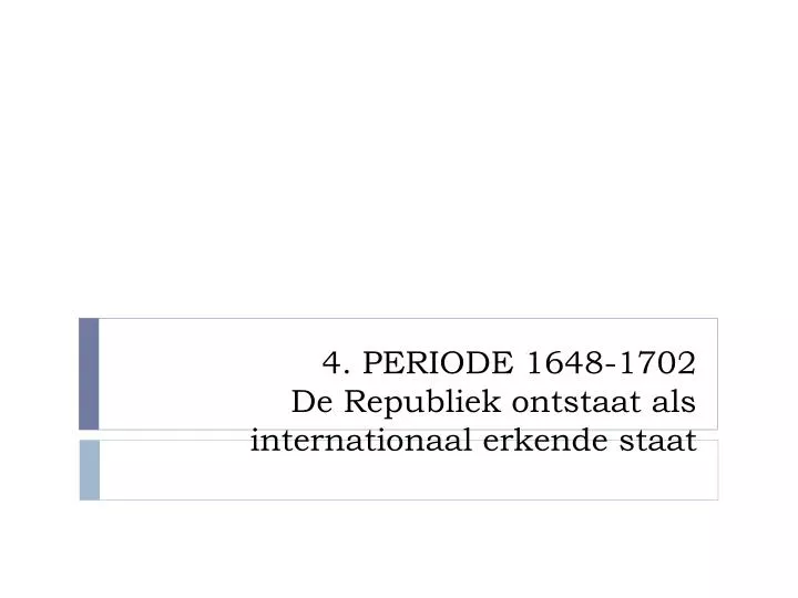 4 periode 1648 1702 de republiek ontstaat als internationaal erkende staat