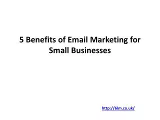 5 Benefits of Email Marketing for Small Businesses