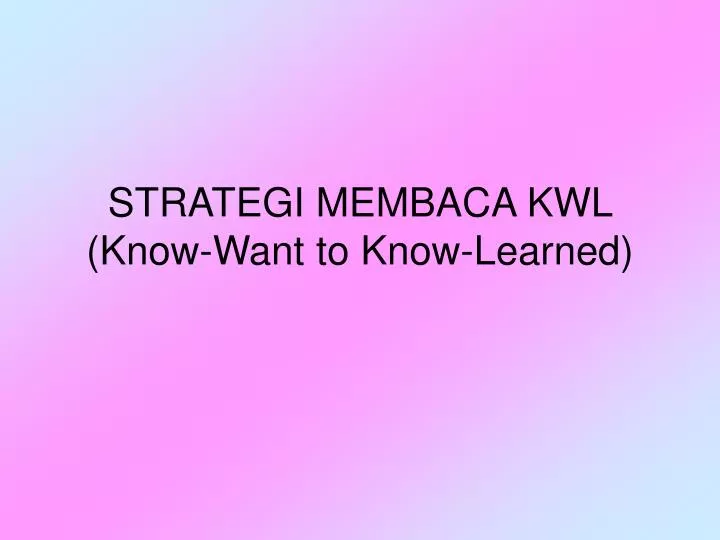 strategi membaca kwl know want to know learned
