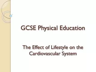 GCSE Physical Education The Effect of Lifestyle on the Cardiovascular System