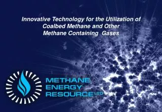 I nnovative T echnolog y for the Utilization of Coalbed Methane and Other