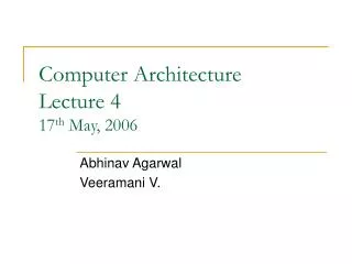 Computer Architecture Lecture 4 17 th May, 2006