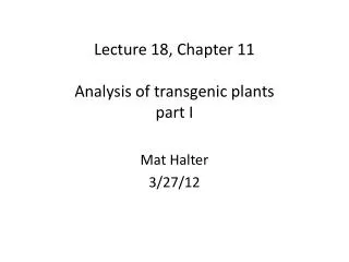 Lecture 18, Chapter 11 Analysis of transgenic plants part I