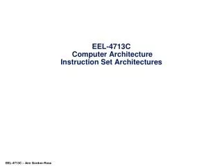 EEL-4713C Computer Architecture Instruction Set Architectures