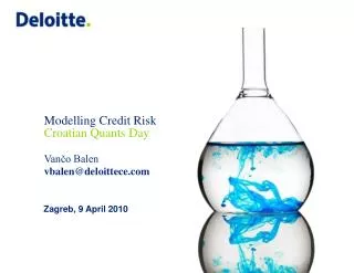 Modelling Credit Risk Croatian Quants Day Van?o Balen vbalen@deloittece