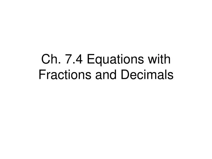 ch 7 4 equations with fractions and decimals