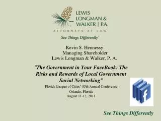 Kevin S. Hennessy Managing Shareholder Lewis Longman &amp; Walker, P. A.