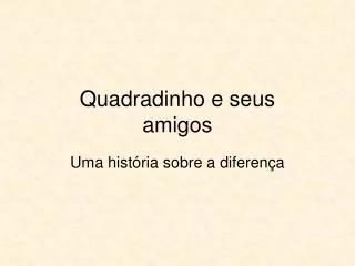 quadradinho e seus amigos