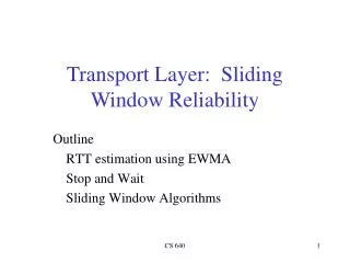 Outline 	RTT estimation using EWMA 	Stop and Wait 	Sliding Window Algorithms