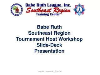 Babe Ruth Southeast Region Tournament Host Workshop Slide-Deck Presentation