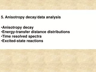 5. Anisotropy decay/data analysis Anisotropy decay Energy-transfer distance distributions