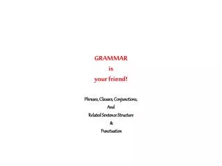 GRAMMAR is your friend!