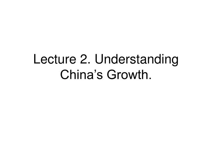 lecture 2 understanding china s growth
