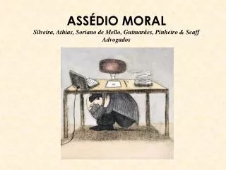 ASSÉDIO MORAL Silveira, Athias, Soriano de Mello, Guimarães, Pinheiro &amp; Scaff Advogados