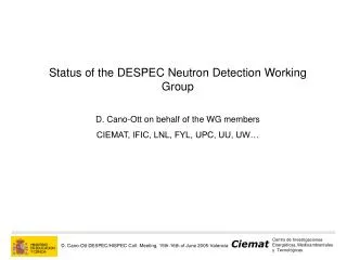 Status of the DESPEC Neutron Detection Working Group D. Cano-Ott on behalf of the WG members