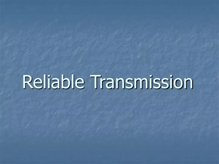 reliable transmission