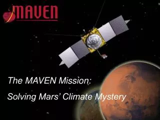 The MAVEN Mission: Solving Mars’ Climate Mystery