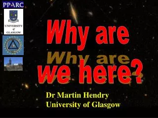 Dr Martin Hendry University of Glasgow