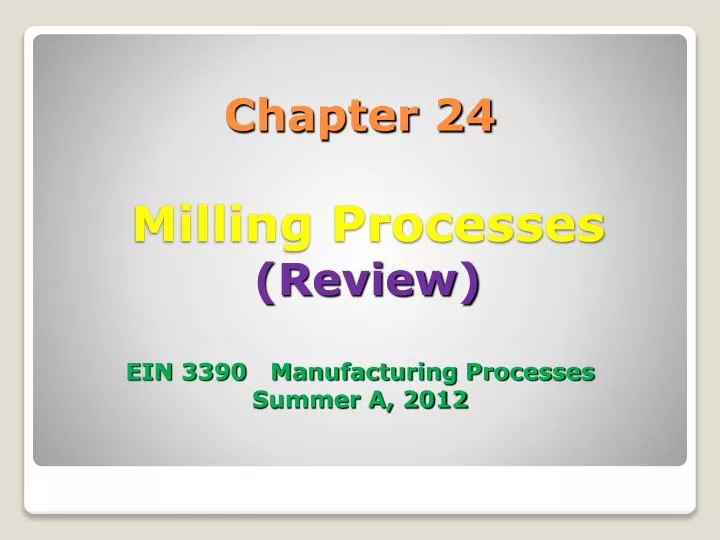 chapter 24 milling processes review ein 3390 manufacturing processes summer a 2012