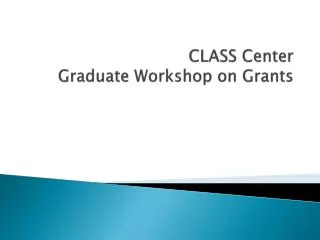 CLASS Center Graduate Workshop on Grants