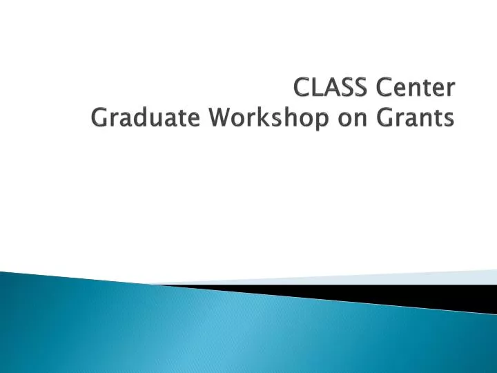 class center graduate workshop on grants