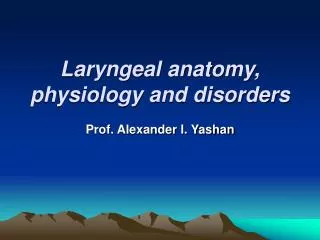 Laryngeal anatomy , physiology and disorders