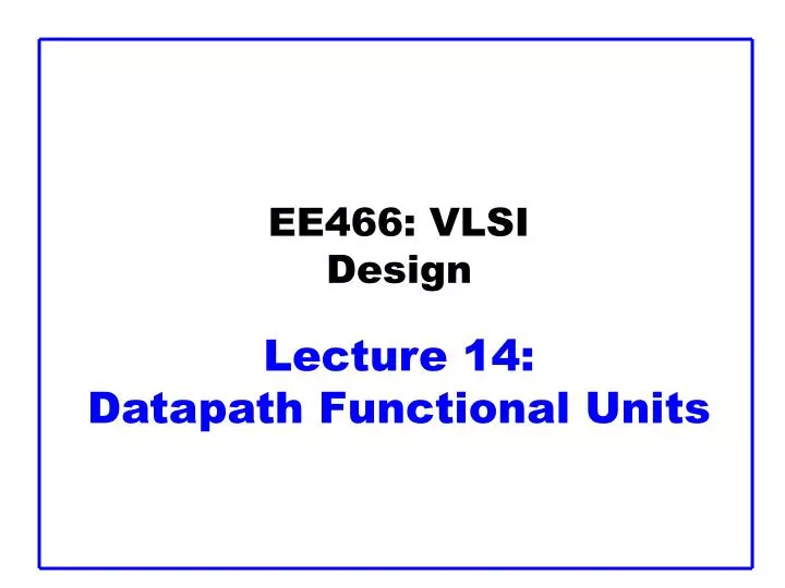 ee466 vlsi design lecture 14 datapath functional units