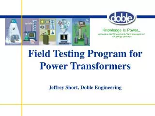 Field Testing Program for Power Transformers Jeffrey Short, Doble Engineering