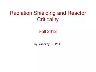 Radiation Shielding and Reactor Criticality Fall 2012