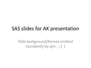 SAS slides for AK presentation