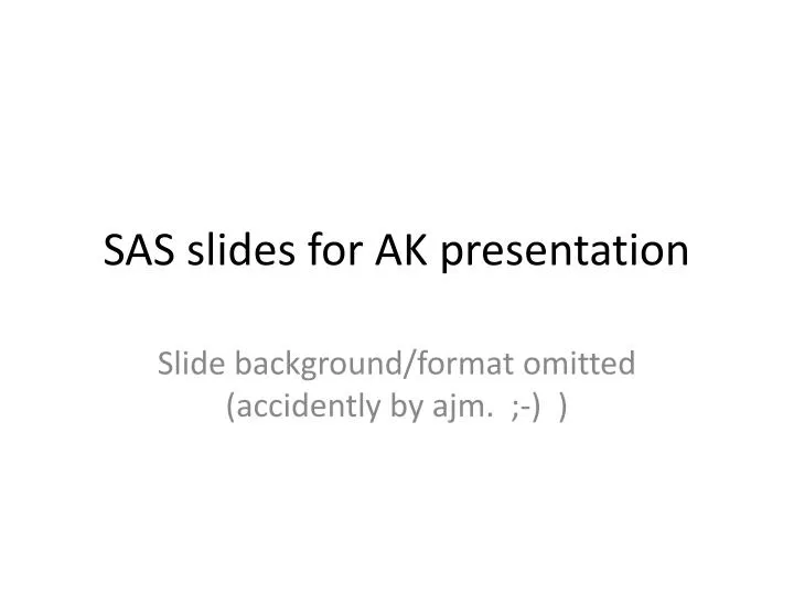 sas slides for ak presentation