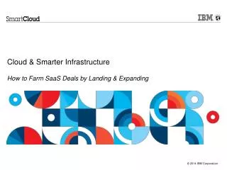 Cloud &amp; Smarter Infrastructure How to Farm SaaS Deals by Landing &amp; Expanding