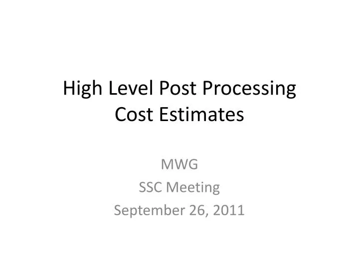 high level post processing cost estimates