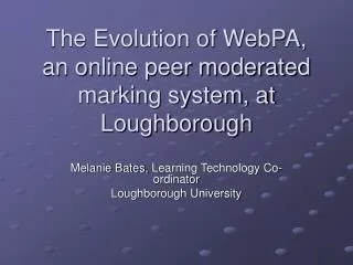The Evolution of WebPA, an online peer moderated marking system, at Loughborough