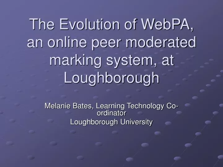 the evolution of webpa an online peer moderated marking system at loughborough