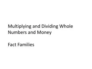 Multiplying and Dividing Whole Numbers and Money Fact Families