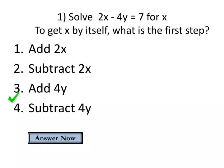 1 solve 2x 4y 7 for x to get x by itself what is the first step