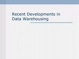 Recent Developments in Data Warehousing