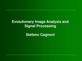 Evolutionary Image Analysis and Signal Processing Stefano Cagnoni