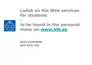 Ladok on the Web services for students - to be found in the personal menu on kth.se