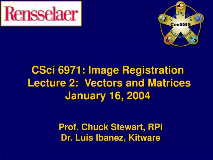 csci 6971 image registration lecture 2 vectors and matrices january 16 2004