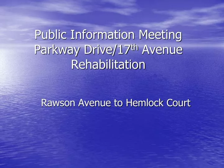 public information meeting parkway drive 17 th avenue rehabilitation