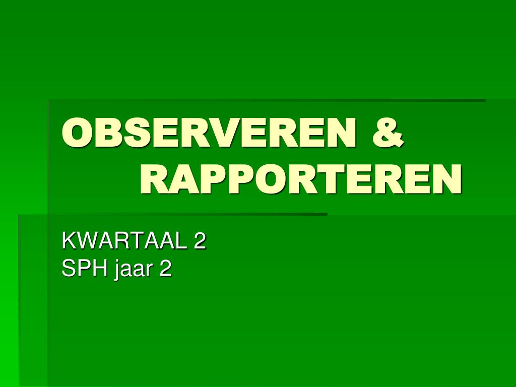 PPT - OBSERVEREN & RAPPORTEREN PowerPoint Presentation, free download