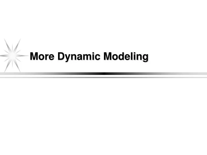 more dynamic modeling