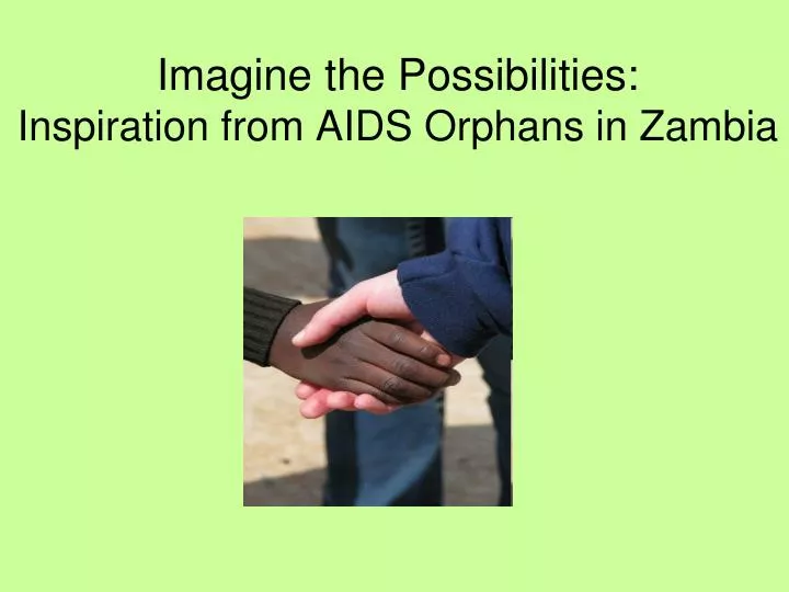 imagine the possibilities inspiration from aids orphans in zambia
