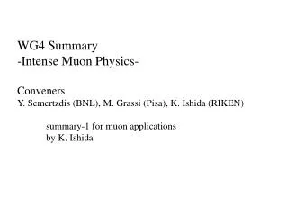 WG4 Summary -Intense Muon Physics- Conveners