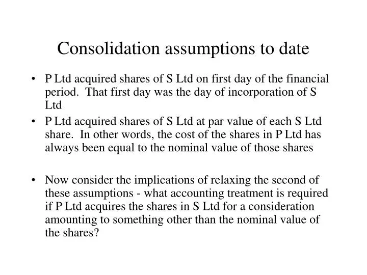 consolidation assumptions to date