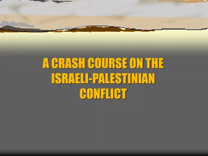 a crash course on the israeli palestinian conflict