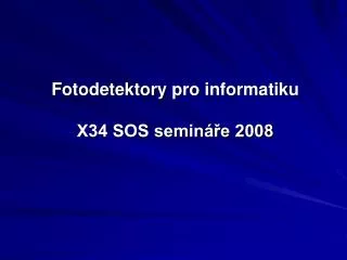 Fotodetektory pro informatiku X34 SOS semináře 2008
